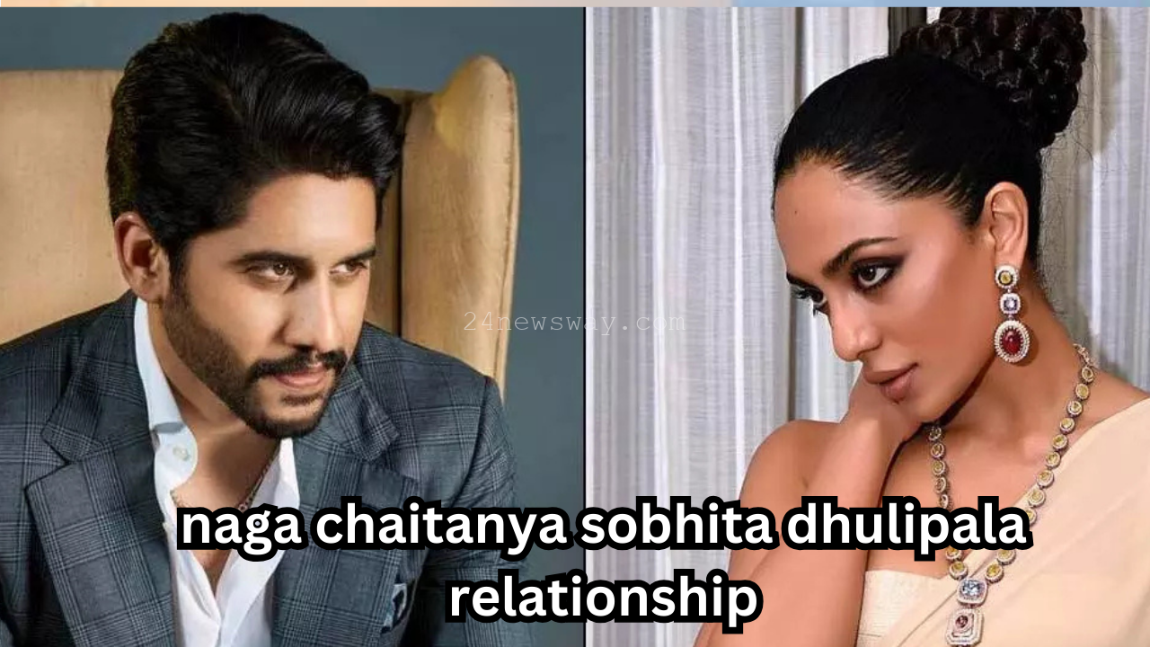 naga chaitanya sobhita dhulipala relationship